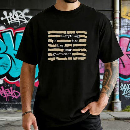 ''Everything Is Fine, Trust Your Government'' T-Shirt