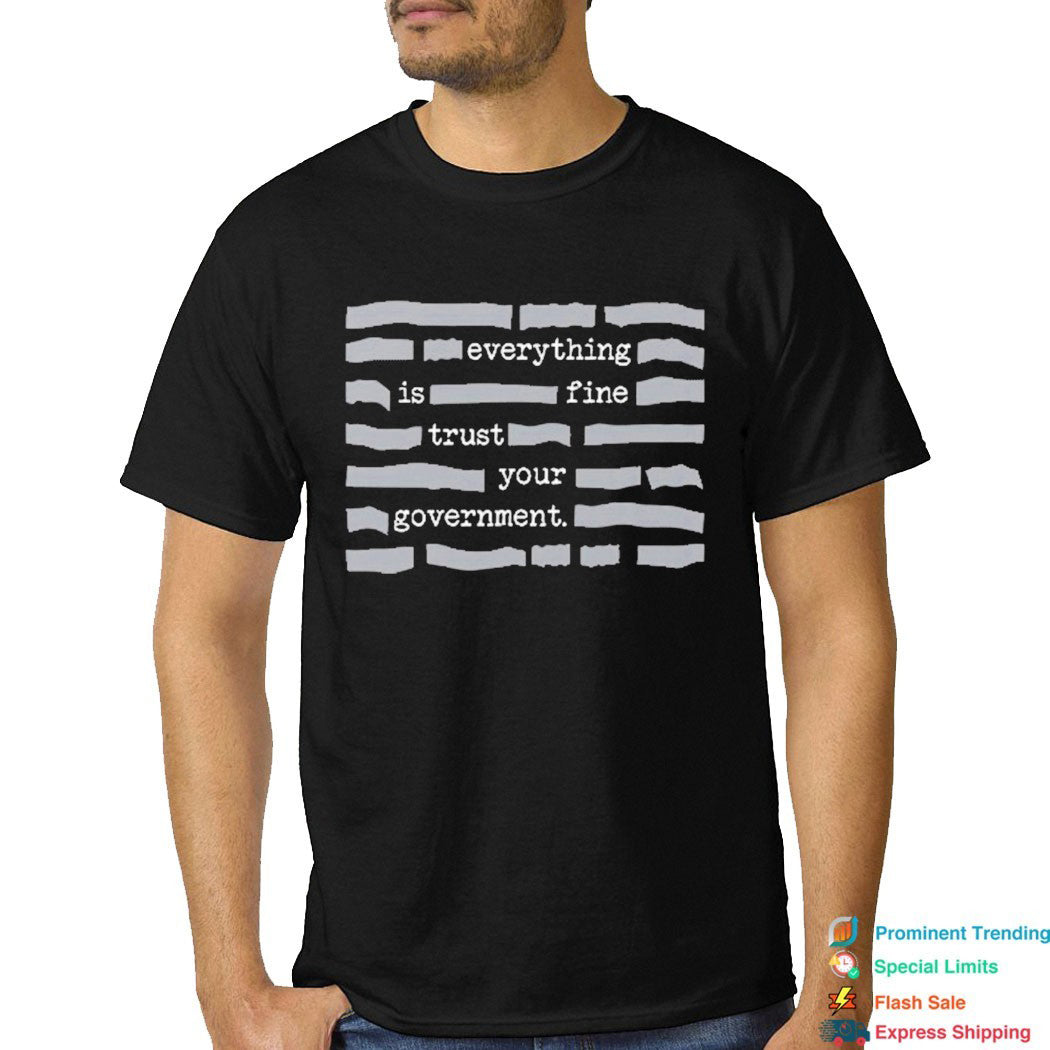 ''Everything Is Fine, Trust Your Government'' T-Shirt