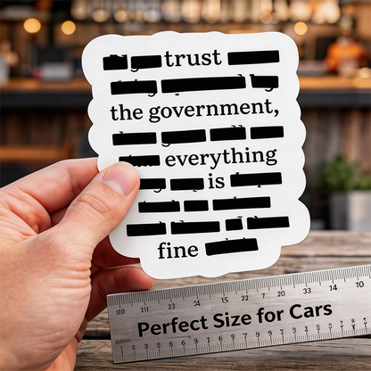 ''Everything Is Fine, Trust Your Government'' Sticker